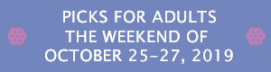 Picks for Adults the Weekend of October 25 - 27, 2019