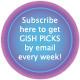 Click here to subscribe to GISH PICKS!